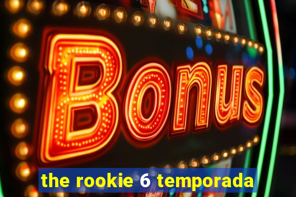 the rookie 6 temporada